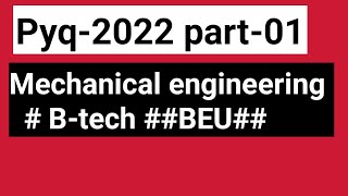 Mechanical engg PYQ2022  Part01BTECH  BEU [upl. by Ellary965]