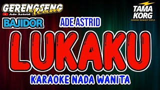 LUKAKU KARAOKE Ade Astrid  Bajidor [upl. by Nrol]