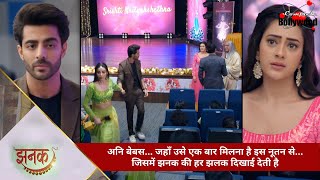 TV Serial  Jhanak  अनि बेबस…जहाँ उसे एक बार मिलना है नूतन से…जिसमें झनक की हर झलक दिखाई देती है 1 [upl. by Oluas]