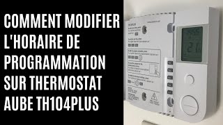 Comment modifier lhoraire de programmation sur thermostat Aube TH104PLUS [upl. by Etnuad392]