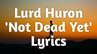 Lord Huron  Not Dead Yet Lyrics🎵 [upl. by Nnairrek]