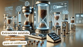 Extracción asistida por ultrasonido para el coldbrew  Ep 209 [upl. by Aicilet]