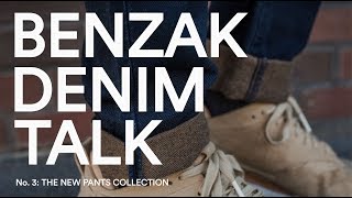 BENZAK DENIM TALK No3 THE NEW PANTS COLLECTION [upl. by Lefton]