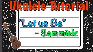 How to play quotLet us bequot by Sammielz  Ukulele Tutorial [upl. by Neemsaj]