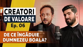 De ce îngăduie Dumnezeu boala  Pr Bogdan Chiorean și Pr Emanuel Komives  Creatori de valoare [upl. by Irv7]