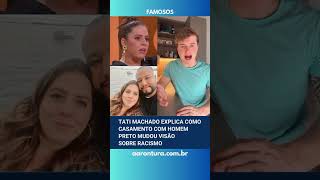 🚨 Tati Machado explica como casamento com homem preto mudou visão sobre racismo [upl. by Atikim886]