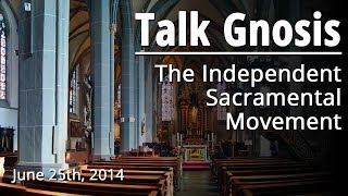 Talk Gnosis The Independent Sacramental Movement [upl. by Libove206]