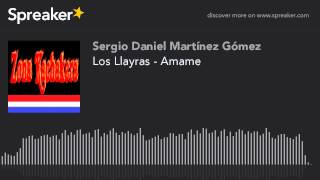 Los Llayras  Amame hecho con Spreaker [upl. by Derfniw]