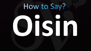 How to Pronounce Oisin Correctly [upl. by Ettolrahs]