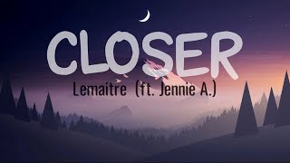 Lemaitre  Closer ft Jennie A  Lyrics [upl. by Sheryle68]