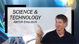 Science amp Technology an overview  Englisch Abitur Oberstufe  Abiturthemen [upl. by Eikciv]