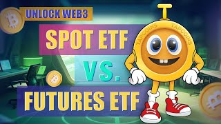 UNLOCK WEB3Bitcoin Spot ETF vs Futures ETF What’s the Difference [upl. by Nomelc]