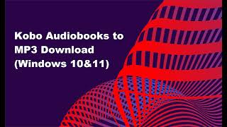 Download Kobo Audiobooks to MP3 in 2024 Windows [upl. by Ittak]