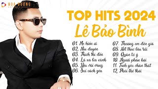 Lê Bảo Bình TOP Hits 2024  LK Mẹ Hiền Ơi Níu Duyên  Album Nhạc Trẻ Ballad Hay Nhất 2024 [upl. by Notwal]