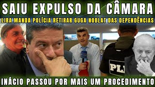 URGENTE PODE RIR LIRA MANDA POLÍCIA LEGISLATIVA EXPULSAR GUGA NOBLAT DA CÂMARA “LACROU E SE DEU MAL [upl. by Yelac]