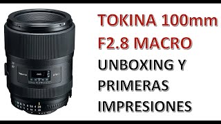 Unboxing TOKINA 100mm F28 Macro  Y primeras impresiones [upl. by Kraus]