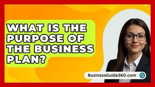 What Is The Purpose Of The Business Plan  BusinessGuide360com [upl. by Ttesil731]