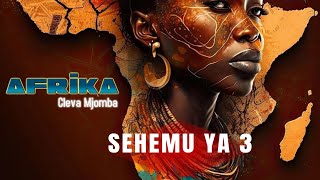 Afrika  Cleva Mjomba  Sehemu ya 3 [upl. by Malinowski]