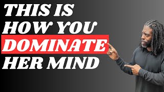 This Is How You Dominate Her Mind  Relationship Advice [upl. by Kenrick]