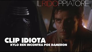 STAR WARS  Kylo Ren incontra Poe Dameron  Clip IDIOTA ILRidoppiatore [upl. by Ahsuatan]