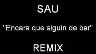 SAU Encara que siguin de bar REMIX [upl. by Nylloc]