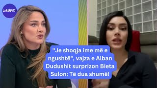 quotJe shoqja ime më e ngushtëquot vajza e Alban Dudushit surprizon Bieta Sulon Të dua shumë [upl. by Ellehcir477]