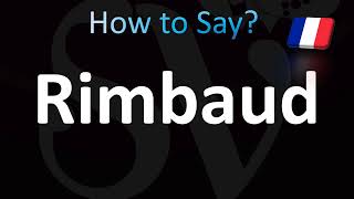 How to Pronounce Rimbaud CORRECTLY [upl. by Arymat]