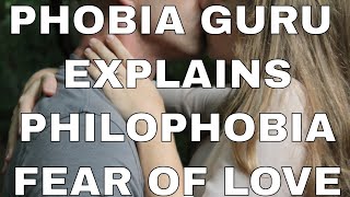 Phobia Guru Explains ​Philophobia  The Fear of Love [upl. by Edson]