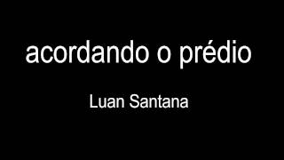 ACORDANDO O PRÉDIOLuan SantanaLETRA [upl. by Anekam]