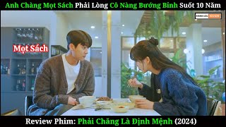 Anh Chàng Mọt Sách Phải Lòng Cô Nàng Bướng Bỉnh  Review Phim Phải Chăng Là Định Mệnh 2024 [upl. by Silyhp]