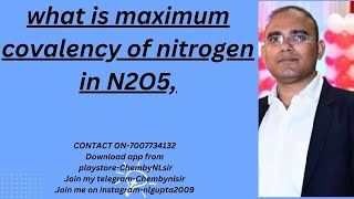 what is maximum covalency of nitrogen in N2O5 [upl. by Llerad]