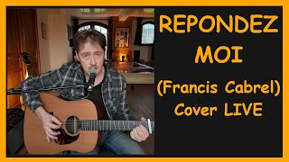 REPONDEZ MOI Francis Cabrel GuitareChant LIVE Cover [upl. by Colly]