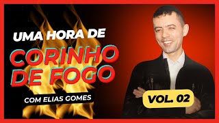 UMA HORA DE CORINHOS DE FOGO 🔥🔥🔥 VOL 02 🔥🔥🔥 ELIAS GOMES 🔥🔥🔥 CORINHOS PENTECOSTAL  CORINHO ANTIGO [upl. by Amleht]