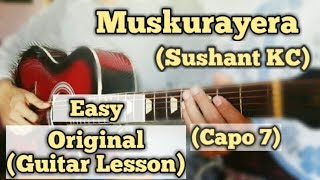 Muskurayera  Sushant KC  Guitar Lesson  Easy Chords  Plucking [upl. by Alliuqaj95]