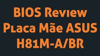 BIOS Review Placa Mãe ASUS H81MABR [upl. by Adnaloj]