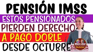 💥📢 Estos PENSIONADOS PIERDEN derecho a COBRAR DOBLE PAGO de la Pensión IMSS 2024 desde OCTUBRE 🚨💣 [upl. by Eddra132]