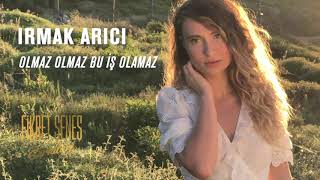 Irmak Arıcı  Olmaz Olmaz Bu İş Olamaz [upl. by Alister]