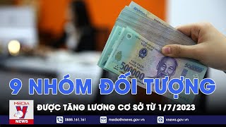 9 nhóm đối tượng được tăng lương cơ sở từ 0172023  VNEWS [upl. by Eneryt]