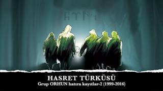 HASRET TÜRKÜSÜ Grup ORHUN quotHatıra Kayıtlar2quot 19992016 [upl. by Mihalco25]