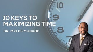 10 Essential Time Management Strategies By Dr Myles Munroe  MunroeGlobalcom [upl. by Minnie]