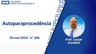 Autoparaprocedência  05mai2024  nº 366  Prof Cesar Cordioli [upl. by Eal]