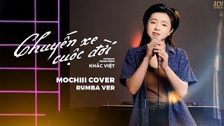 CHUYẾN XE CUỘC ĐỜI  KHẮC VIỆT  MOCHIII COVER RUMBA  Thế Là Anh Bỏ Lỡ Chuyến Xe Cuộc Đời [upl. by Tiana]