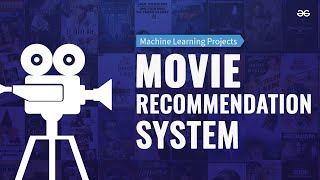 MOVIE RECOMMENDATION SYSTEM Using Machine Learning  Machine Leaning Projects  GeeksforGeeks [upl. by Cordi573]