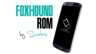 FOXHOUND ROM for SAMSUNG GALAXY S4 [upl. by Puglia]