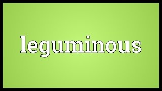 Leguminous Meaning [upl. by Micky593]