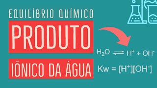 Produto Iônico da Água Kw Autoionização da Água  Equilíbrio Químico  Aula 14 [upl. by Herta]