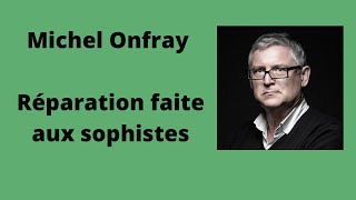 Réparation faite aux sophistes  Michel Onfray  Conférence [upl. by Roumell]