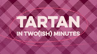 Tartan Explained in Twoish Minutes [upl. by Taka]