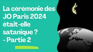 La cérémonie des JO Paris 2024 étaitelle satanique  Partie 2 [upl. by Osborn]