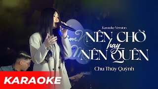 KARAOKE NÊN CHỜ HAY NÊN QUÊN TIKTOK VERSION BEAT CHUẨN  Chu Thúy Quỳnh [upl. by Eeneg]